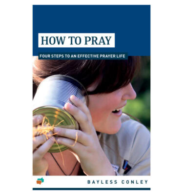 How to Pray (Four Steps to an Effective Prayer Life) (Booklet)